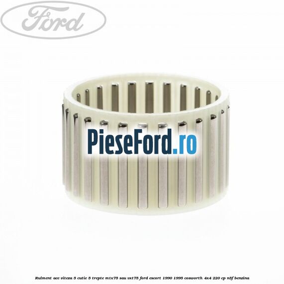 Rulment ace viteza 5 cutie 5 trepte MTX75 sau VXT75 Ford Escort 1990-1995 Cosworth 4x4 220 cp N5F benzina