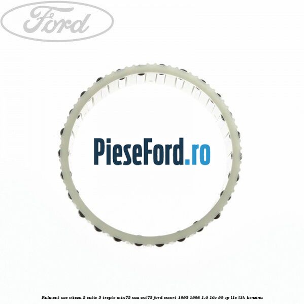 Rulment ace viteza 5 cutie 5 trepte MTX75 sau VXT75 Ford Escort 1995-1998 1.6 16V 90 cp L1E, L1K benzina