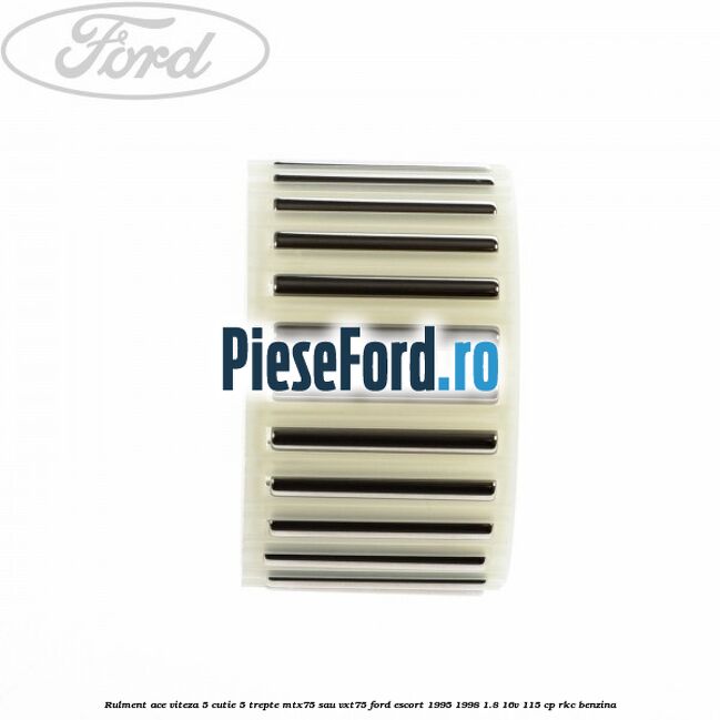 Rulment ace viteza 5 cutie 5 trepte MTX75 sau VXT75 Ford Escort 1995-1998 1.8 16V 115 cp RKC benzina