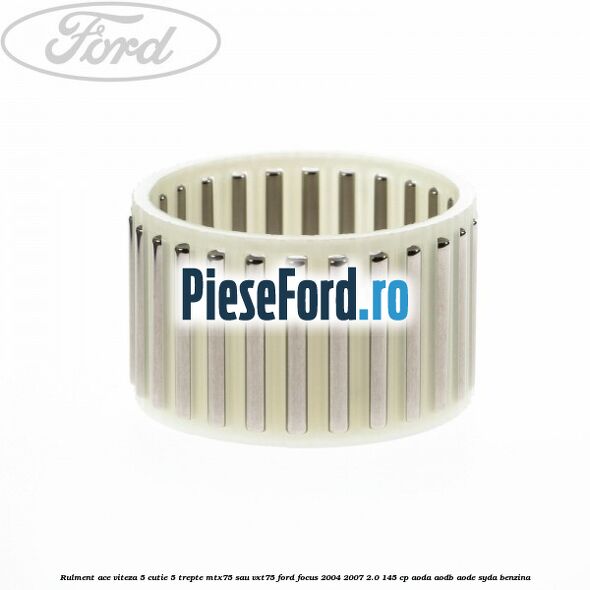 Rulment ace viteza 5 cutie 5 trepte MTX75 sau VXT75 Ford Focus 2004-2007 2.0 145 cp AODA, AODB, AODE, SYDA benzina