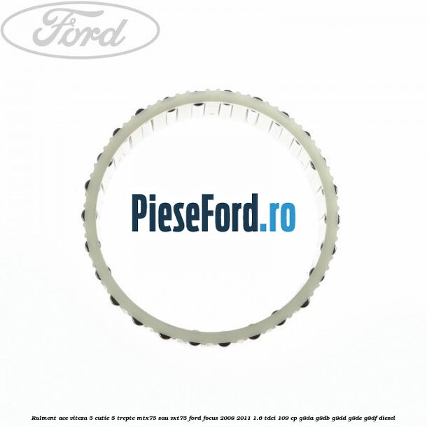 Rulment ace viteza 5 cutie 5 trepte MTX75 sau VXT75 Ford Focus 2008-2011 1.6 TDCi 109 cp G8DA, G8DB, G8DD, G8DE, G8DF diesel