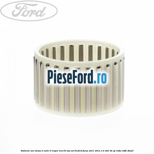Rulment ace viteza 5 cutie 5 trepte MTX75 sau VXT75 Ford Focus 2011-2014 1.6 TDCi 95 cp T3DA, T3DB diesel