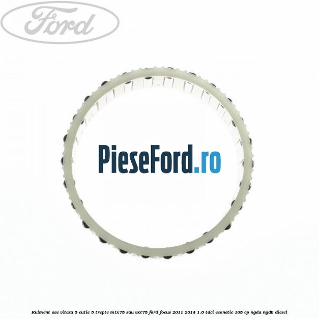 Rulment ace viteza 5 cutie 5 trepte MTX75 sau VXT75 Ford Focus 2011-2014 1.6 TDCi ECOnetic 105 cp NGDA, NGDB diesel
