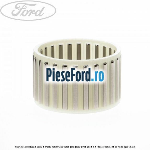 Rulment ace viteza 5 cutie 5 trepte MTX75 sau VXT75 Ford Focus 2011-2014 1.6 TDCi ECOnetic 105 cp NGDA, NGDB diesel