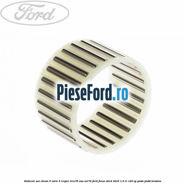 Rulment ace viteza 5 cutie 5 trepte MTX75 sau VXT75 Ford Focus 2014-2018 1.6 Ti 125 cp PNDA, PNDD benzina