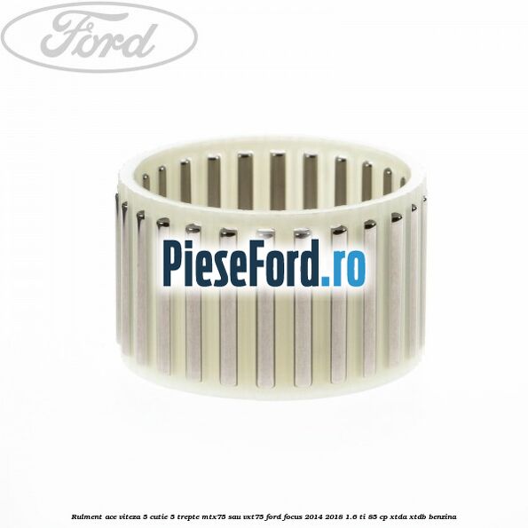 Rulment ace viteza 5 cutie 5 trepte MTX75 sau VXT75 Ford Focus 2014-2018 1.6 Ti 85 cp XTDA, XTDB benzina