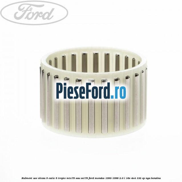 Rulment ace viteza 5 cutie 5 trepte MTX75 sau VXT75 Ford Mondeo 1993-1996 2.0 i 16V 4x4 132 cp NGA benzina