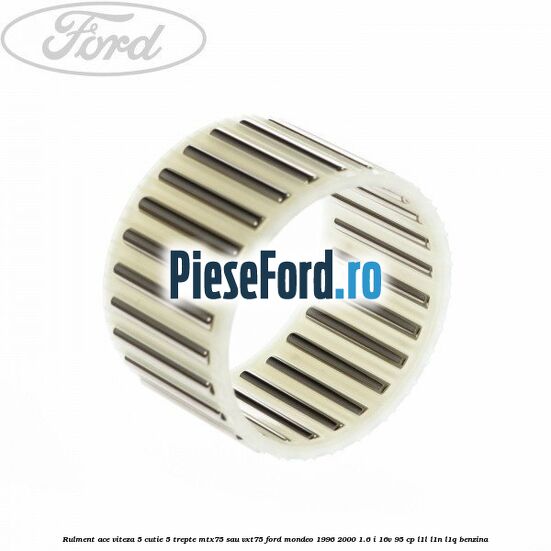 Rulment ace viteza 5 cutie 5 trepte MTX75 sau VXT75 Ford Mondeo 1996-2000 1.6 i 16V 95 cp L1L, L1N, L1Q benzina
