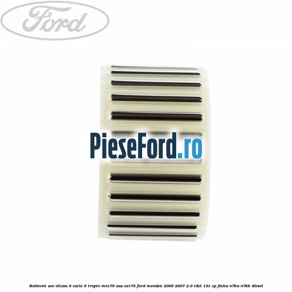 Rulment ace viteza 5 cutie 5 trepte MTX75 sau VXT75 Ford Mondeo 2000-2007 2.0 TDCi 131 cp FMBA, N7BA, N7BB diesel