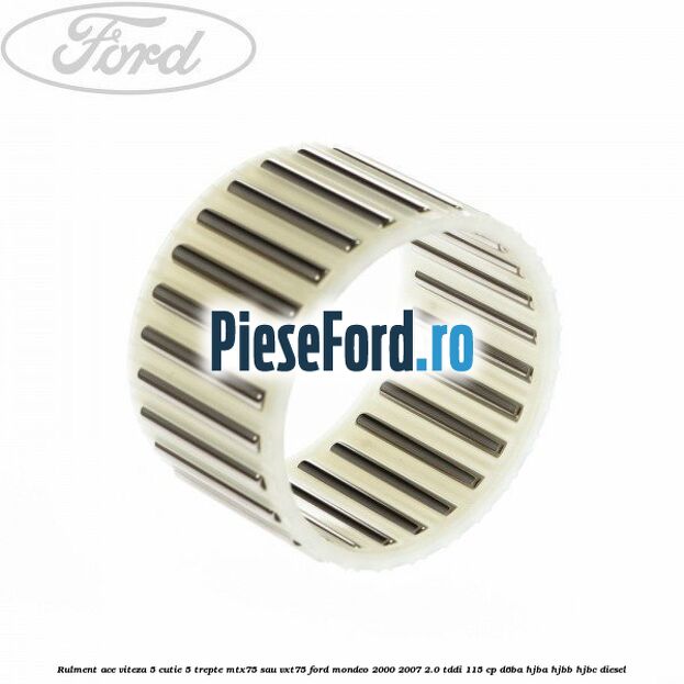 Rulment ace viteza 5 cutie 5 trepte MTX75 sau VXT75 Ford Mondeo 2000-2007 2.0 TDDI 115 cp D6BA, HJBA, HJBB, HJBC diesel