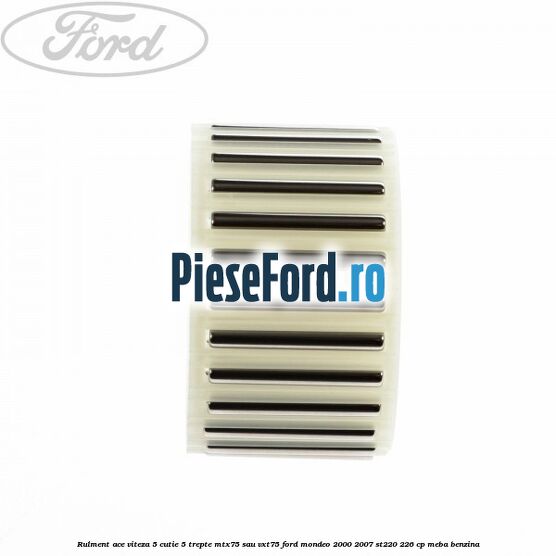 Rulment ace viteza 5 cutie 5 trepte MTX75 sau VXT75 Ford Mondeo 2000-2007 ST220 226 cp MEBA benzina