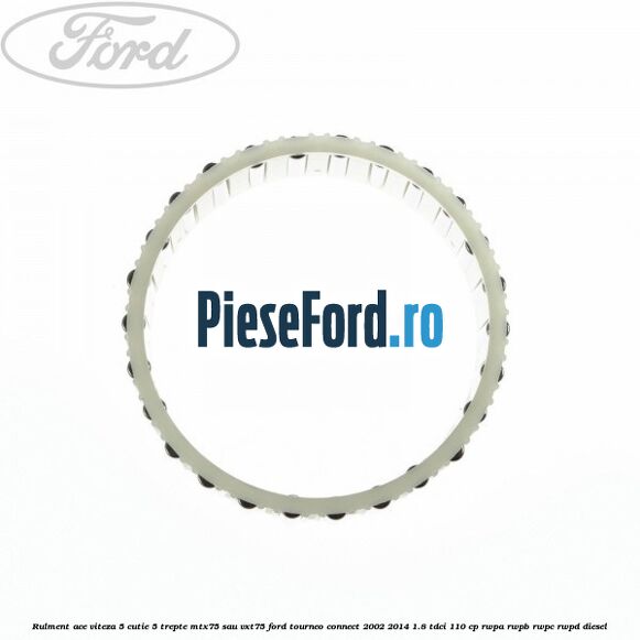 Rulment ace viteza 5 cutie 5 trepte MTX75 sau VXT75 Ford Tourneo Connect 2002-2014 1.8 TDCi 110 cp Rulment ace viteza 5 cutie 5 trepte MTX75 sau VXT75 Ford Tourneo Connect 2002-2014 1.8 TDCi 110 cp RWPA, RWPB, RWPC, RWPD diesel