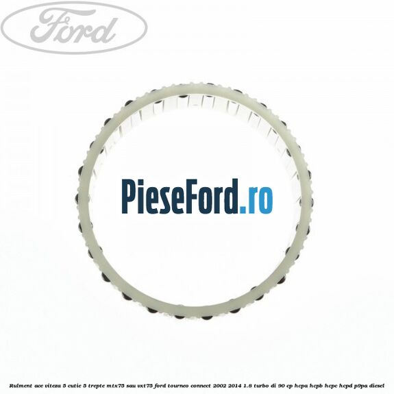 Rulment ace viteza 5 cutie 5 trepte MTX75 sau VXT75 Ford Tourneo Connect 2002-2014 1.8 Turbo Di 90 cp HCPA, HCPB, HCPC, HCPD, P9PA diesel