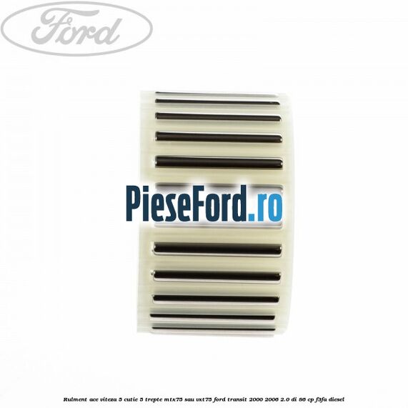 Rulment ace viteza 5 cutie 5 trepte MTX75 sau VXT75 Ford Transit 2000-2006 2.0 DI 86 cp F3FA diesel