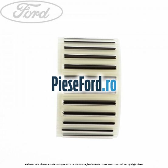 Rulment ace viteza 5 cutie 5 trepte MTX75 sau VXT75 Ford Transit 2000-2006 2.4 TDdi 90 cp D2FE diesel