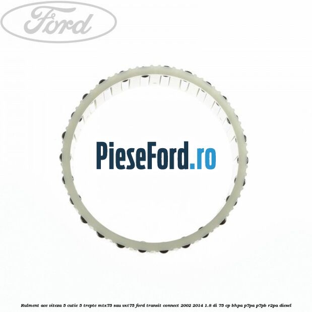 Rulment ace viteza 5 cutie 5 trepte MTX75 sau VXT75 Ford Transit Connect 2002-2014 1.8 Di 75 cp BHPA, P7PA, P7PB, R2PA diesel
