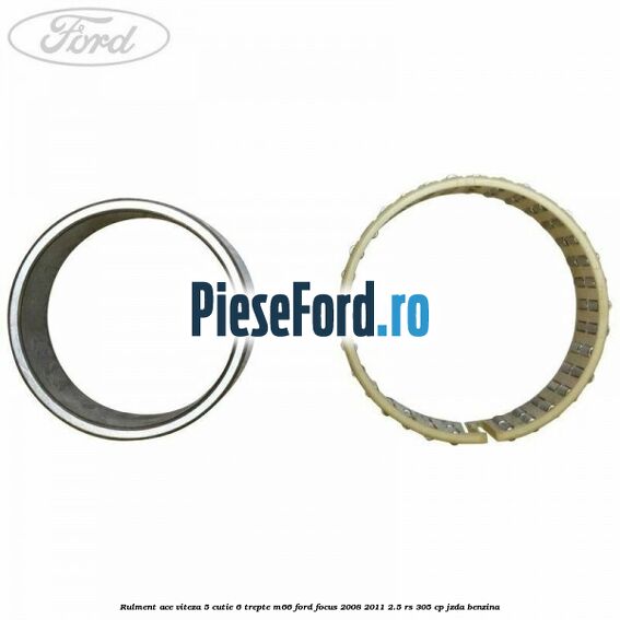 Rulment ace viteza 5 cutie 6 trepte M66 Ford Focus 2008-2011 2.5 RS 305 cp JZDA benzina