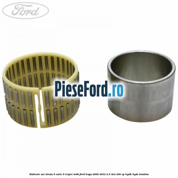 Rulment ace viteza 5 cutie 6 trepte M66 Ford Kuga 2008-2012 2.5 4x4 200 cp HYDB, HYDC benzina