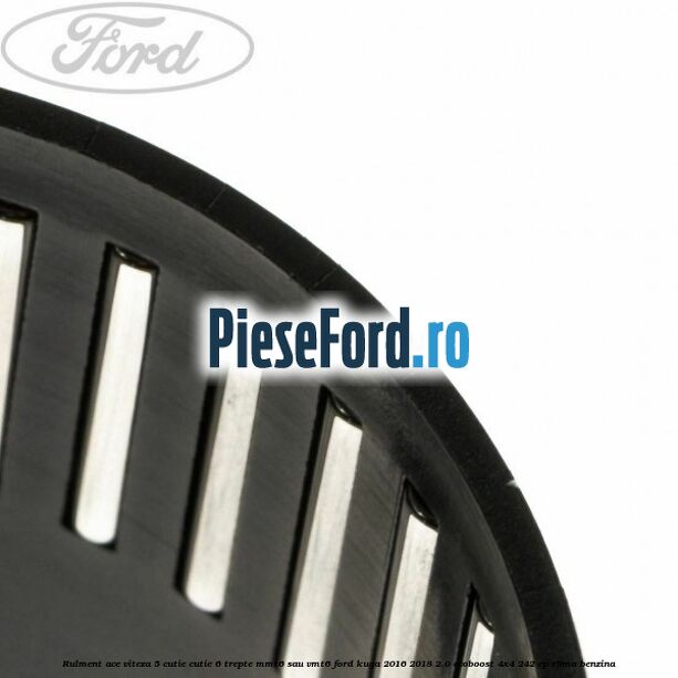 Rulment ace viteza 5 cutie cutie 6 trepte MMT6 sau VMT6 Ford Kuga 2016-2018 2.0 EcoBoost 4x4 242 cp R9MA benzina
