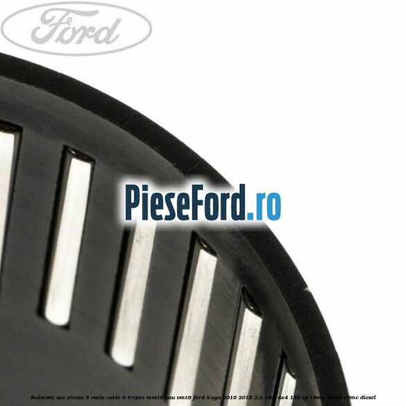 Rulment ace viteza 5 cutie cutie 6 trepte MMT6 sau VMT6 Ford Kuga 2016-2018 2.0 TDCi 4x4 180 cp T8MA, T8MB, T8MC diesel