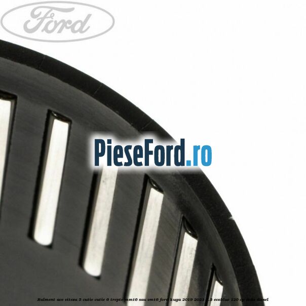 Rulment ace viteza 5 cutie cutie 6 trepte MMT6 sau VMT6 Ford Kuga 2019-2023 1.5 EcoBlue 120 cp ZTDA diesel