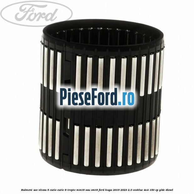 Rulment ace viteza 5 cutie cutie 6 trepte MMT6 sau VMT6 Ford Kuga 2019-2023 2.0 EcoBlue 4x4 150 cp YLDC diesel