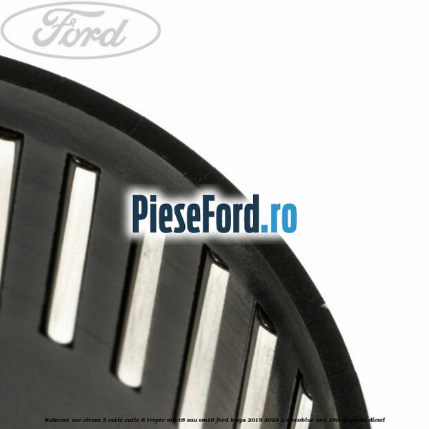 Rulment ace viteza 5 cutie cutie 6 trepte MMT6 sau VMT6 Ford Kuga 2019-2023 2.0 EcoBlue 4x4 190 cp Rulment ace viteza 5 cutie cutie 6 trepte MMT6 sau VMT6 Ford Kuga 2019-2023 2.0 EcoBlue 4x4 190 cp YMDA diesel