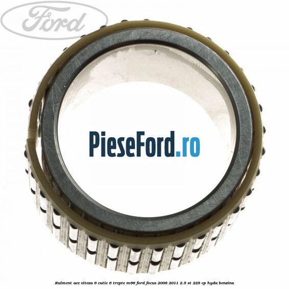 Rulment ace viteza 6 cutie 6 trepte M66 Ford Focus 2008-2011 2.5 ST 225 cp HYDA benzina