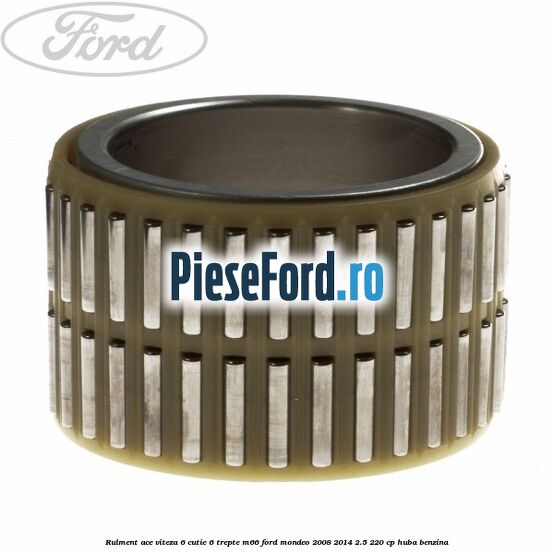 Rulment ace viteza 6 cutie 6 trepte M66 Ford Mondeo 2008-2014 2.5 220 cp HUBA benzina
