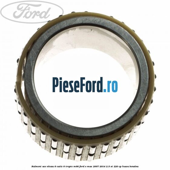 Rulment ace viteza 6 cutie 6 trepte M66 Ford S-Max 2007-2014 2.5 ST 220 cp HUWA benzina