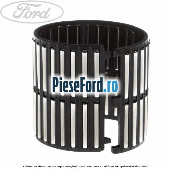 Rulment ace viteza 6 cutie 6 trepte MT82 Ford Transit 2006-2014 2.2 TDCi RWD 100 cp DRRA, DRRB, DRRC diesel