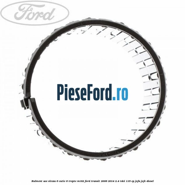 Rulment ace viteza 6 cutie 6 trepte MT82 Ford Transit 2006-2014 2.4 TDCi 115 cp JXFA, JXFC diesel