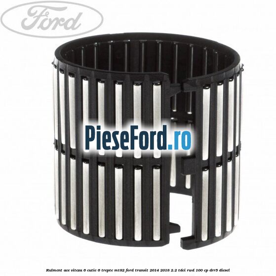 Rulment ace viteza 6 cutie 6 trepte MT82 Ford Transit 2014-2018 2.2 TDCi RWD 100 cp DRR5 diesel