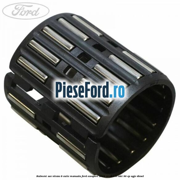Rulment ace viteza 6 cutie manuala Ford EcoSport 2013-2018 1.5 TDCi 90 cp Rulment ace viteza 6 cutie manuala Ford EcoSport 2013-2018 1.5 TDCi 90 cp UGJE diesel