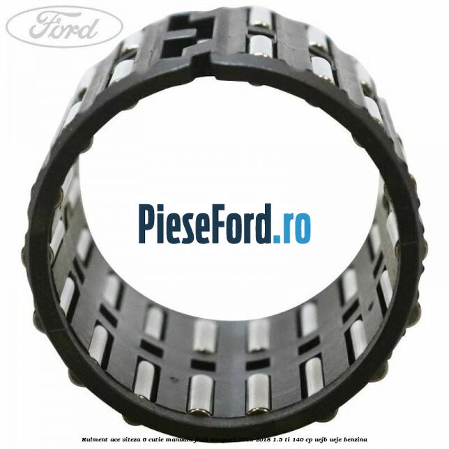 Rulment ace viteza 6 cutie manuala Ford EcoSport 2013-2018 1.5 Ti 140 cp UEJB, UEJE benzina