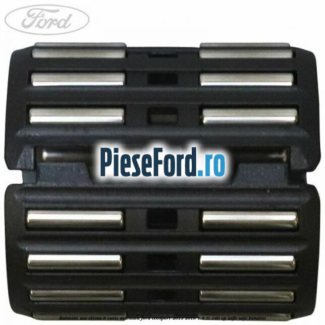 Rulment ace viteza 6 cutie manuala Ford EcoSport 2013-2018 1.5 Ti 140 cp UEJB, UEJE benzina