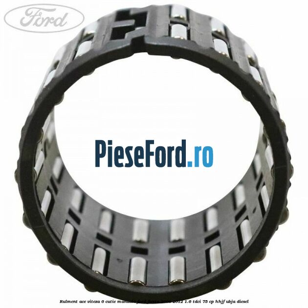 Rulment ace viteza 6 cutie manuala Ford Fiesta 2008-2012 1.6 TDCi 75 cp HHJF, UBJA diesel
