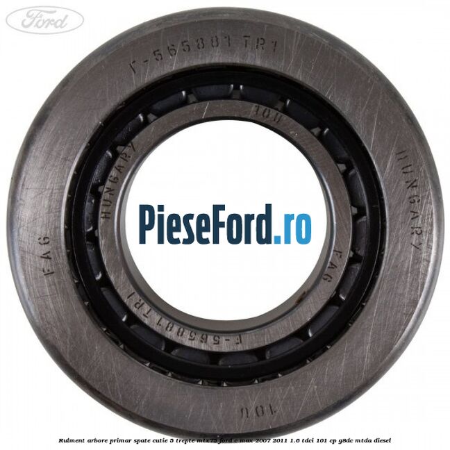 Rulment arbore primar spate cutie 5 trepte MTX75 Ford C-Max 2007-2011 1.6 TDCi 101 cp Rulment arbore primar spate cutie 5 trepte MTX75 Ford C-Max 2007-2011 1.6 TDCi 101 cp G8DC, MTDA diesel