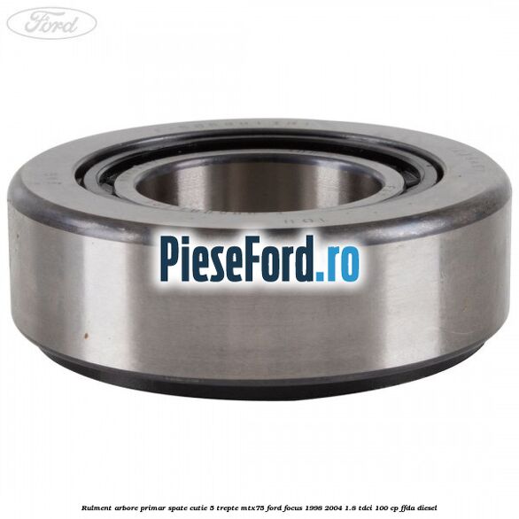 Rulment arbore primar spate cutie 5 trepte MTX75 Ford Focus 1998-2004 1.8 TDCi 100 cp FFDA diesel