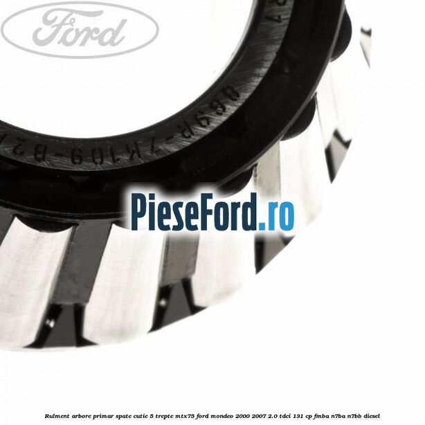 Rulment arbore primar spate cutie 5 trepte MTX75 Ford Mondeo 2000-2007 2.0 TDCi 131 cp FMBA, N7BA, N7BB diesel