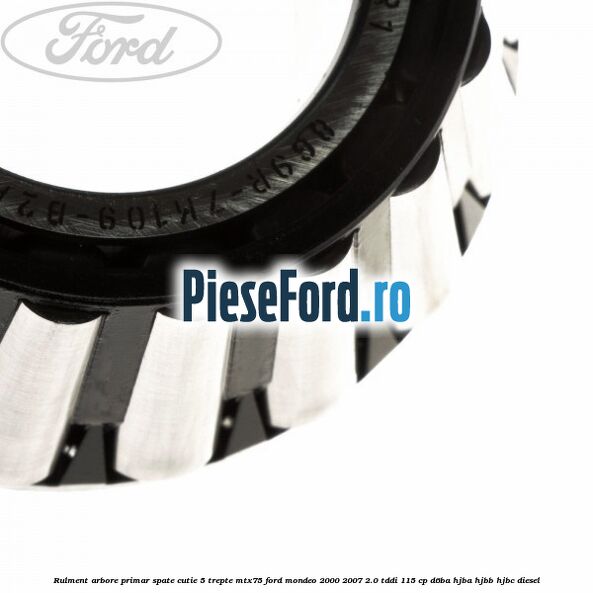Rulment arbore primar spate cutie 5 trepte MTX75 Ford Mondeo 2000-2007 2.0 TDDI 115 cp D6BA, HJBA, HJBB, HJBC diesel