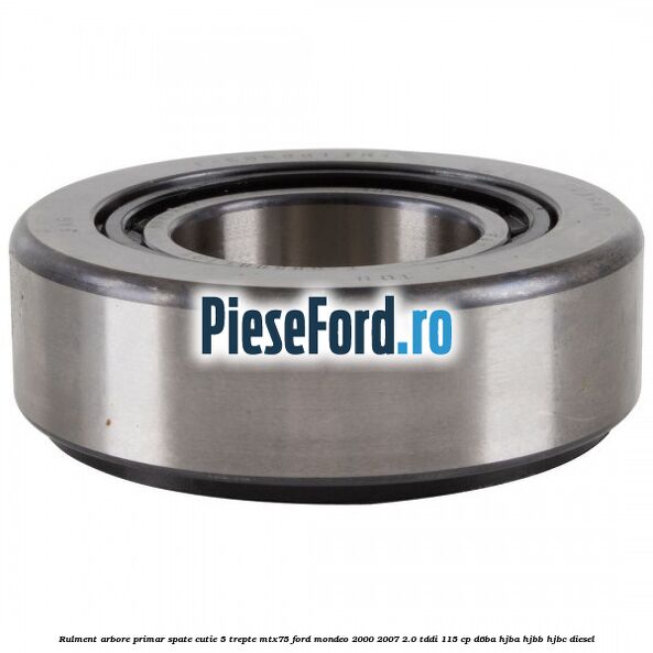 Rulment arbore primar spate cutie 5 trepte MTX75 Ford Mondeo 2000-2007 2.0 TDDI 115 cp D6BA, HJBA, HJBB, HJBC diesel