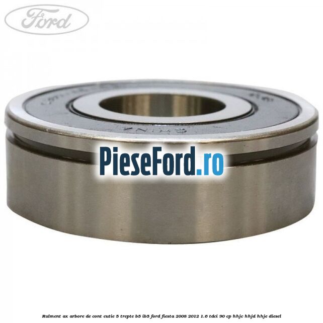 Rulment ax arbore de cont cutie 5 trepte B5/IB5 Ford Fiesta 2008-2012 1.6 TDCi 90 cp Rulment ax arbore de cont cutie 5 trepte B5/IB5 Ford Fiesta 2008-2012 1.6 TDCi 90 cp HHJC, HHJD, HHJE diesel