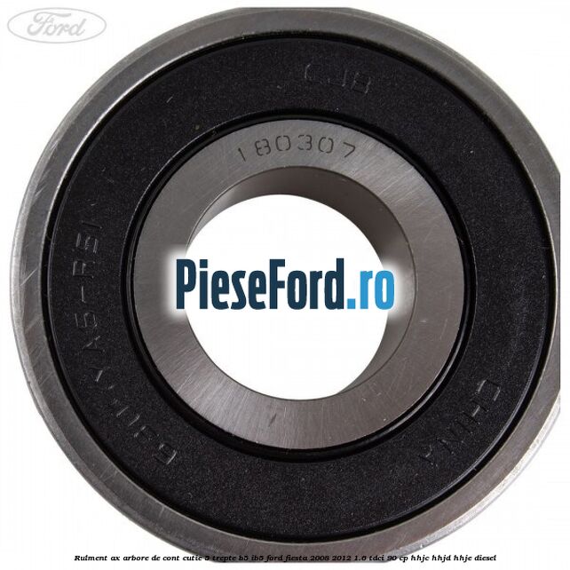 Rulment ax arbore de cont cutie 5 trepte B5/IB5 Ford Fiesta 2008-2012 1.6 TDCi 90 cp Rulment ax arbore de cont cutie 5 trepte B5/IB5 Ford Fiesta 2008-2012 1.6 TDCi 90 cp HHJC, HHJD, HHJE diesel