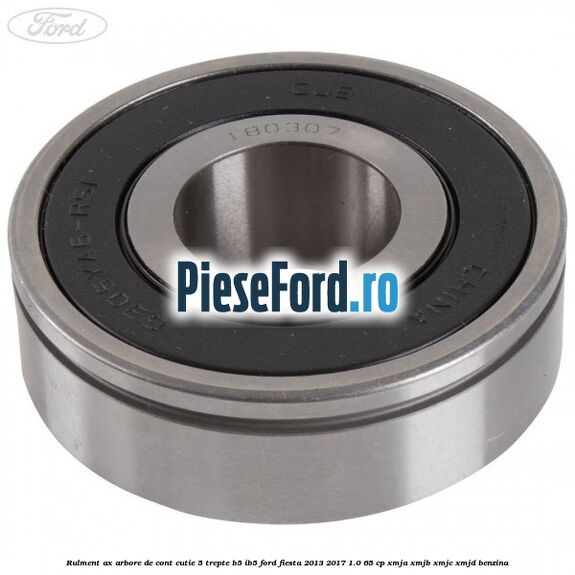 Rulment ax arbore de cont cutie 5 trepte B5/IB5 Ford Fiesta 2013-2017 1.0 65 cp XMJA, XMJB, XMJC, XMJD benzina