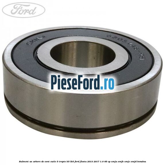 Rulment ax arbore de cont cutie 5 trepte B5/IB5 Ford Fiesta 2013-2017 1.0 65 cp XMJA, XMJB, XMJC, XMJD benzina