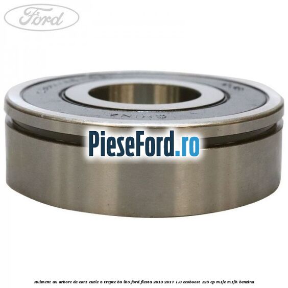 Rulment ax arbore de cont cutie 5 trepte B5/IB5 Ford Fiesta 2013-2017 1.0 EcoBoost 125 cp M1JE, M1JH benzina