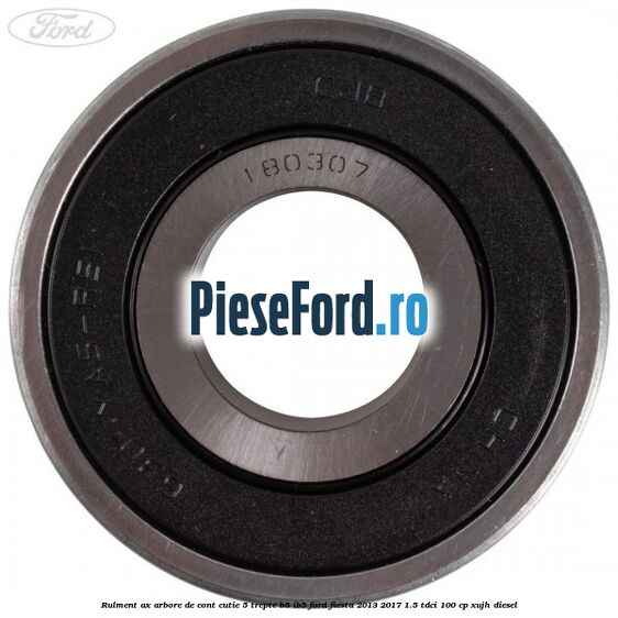 Rulment ax arbore de cont cutie 5 trepte B5/IB5 Ford Fiesta 2013-2017 1.5 TDCi 100 cp Rulment ax arbore de cont cutie 5 trepte B5/IB5 Ford Fiesta 2013-2017 1.5 TDCi 100 cp XUJH diesel