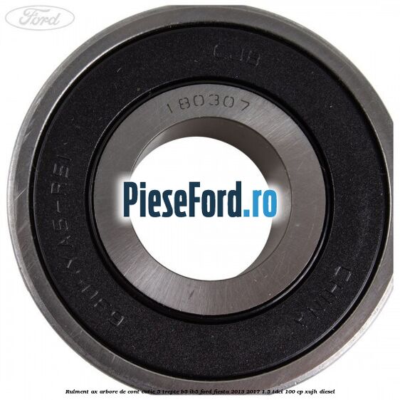 Rulment ax arbore de cont cutie 5 trepte B5/IB5 Ford Fiesta 2013-2017 1.5 TDCi 100 cp Rulment ax arbore de cont cutie 5 trepte B5/IB5 Ford Fiesta 2013-2017 1.5 TDCi 100 cp XUJH diesel