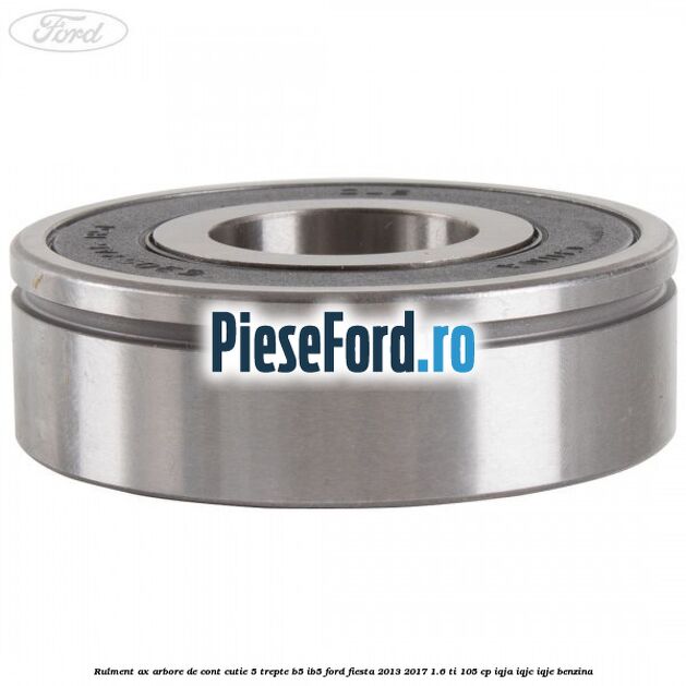 Rulment ax arbore de cont cutie 5 trepte B5/IB5 Ford Fiesta 2013-2017 1.6 Ti 105 cp IQJA, IQJC, IQJE benzina